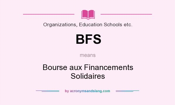 What does BFS mean? It stands for Bourse aux Financements Solidaires