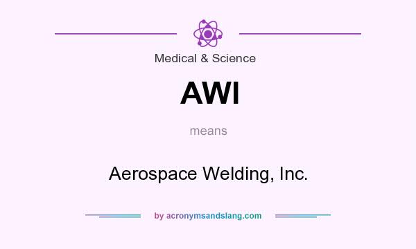 What does AWI mean? It stands for Aerospace Welding, Inc.