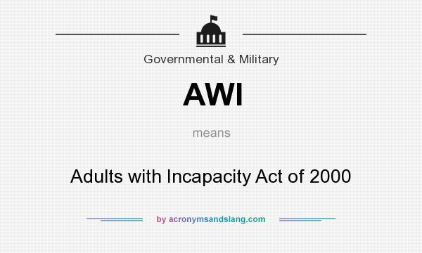 What does AWI mean? It stands for Adults with Incapacity Act of 2000