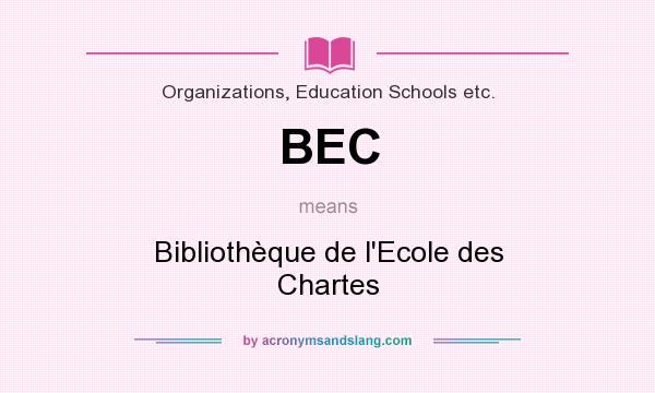 What does BEC mean? It stands for Bibliothèque de l`Ecole des Chartes