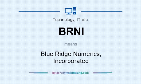 What does BRNI mean? It stands for Blue Ridge Numerics, Incorporated