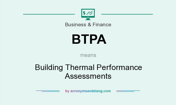 What does BTPA mean? It stands for Building Thermal Performance Assessments