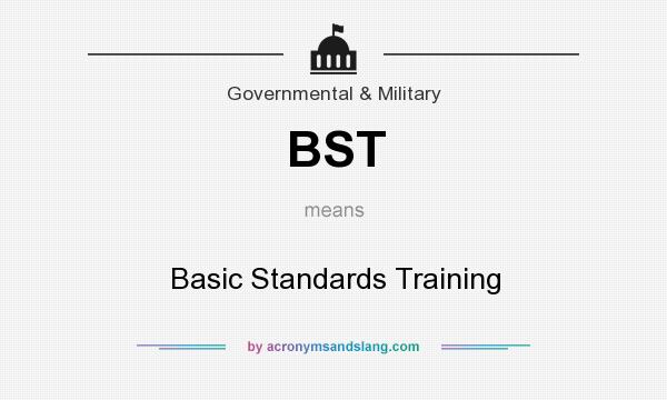 What does BST mean? It stands for Basic Standards Training