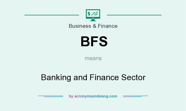 What does BFS mean? It stands for Banking and Finance Sector