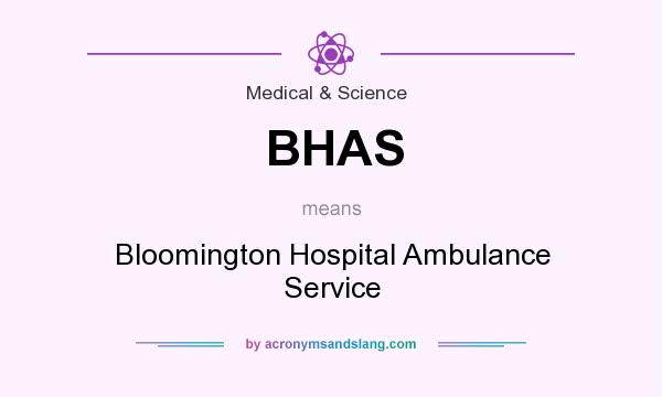 What does BHAS mean? It stands for Bloomington Hospital Ambulance Service