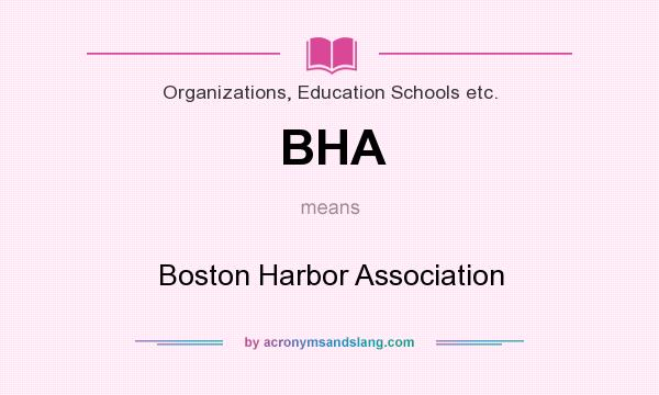 What does BHA mean? It stands for Boston Harbor Association