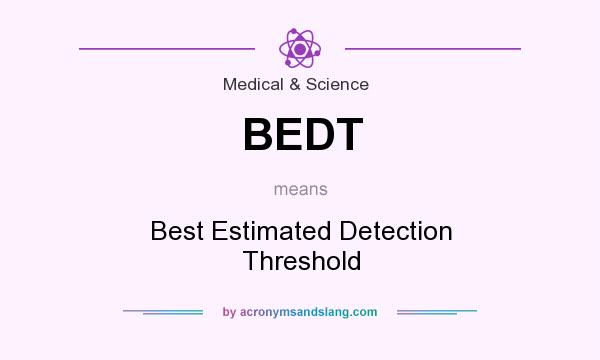 What does BEDT mean? It stands for Best Estimated Detection Threshold