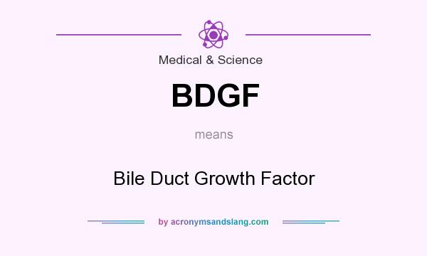 What does BDGF mean? It stands for Bile Duct Growth Factor