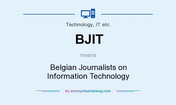 What does BJIT mean? It stands for Belgian Journalists on Information Technology