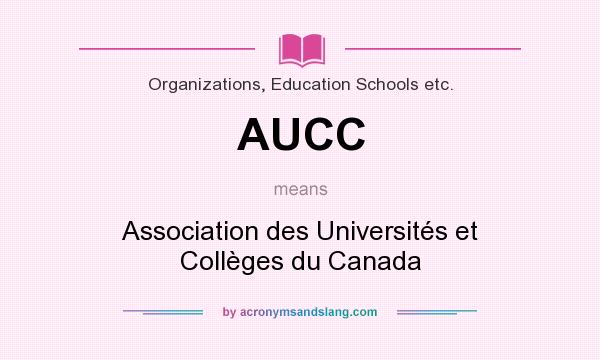 What does AUCC mean? It stands for Association des Universités et Collèges du Canada
