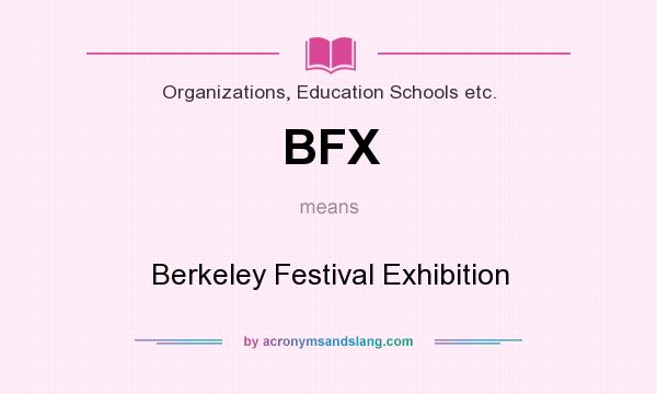 What does BFX mean? It stands for Berkeley Festival Exhibition