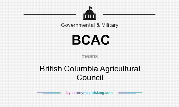 What does BCAC mean? It stands for British Columbia Agricultural Council