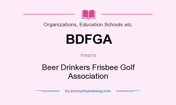 What does BDFGA mean? It stands for Beer Drinkers Frisbee Golf Association