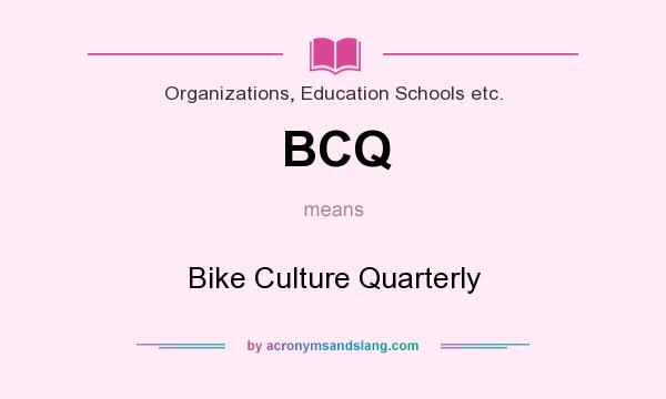 What does BCQ mean? It stands for Bike Culture Quarterly