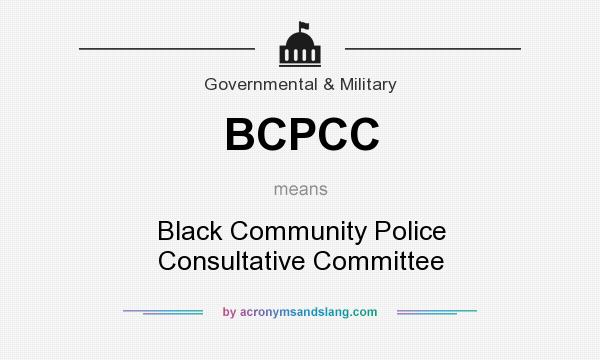 What does BCPCC mean? It stands for Black Community Police Consultative Committee