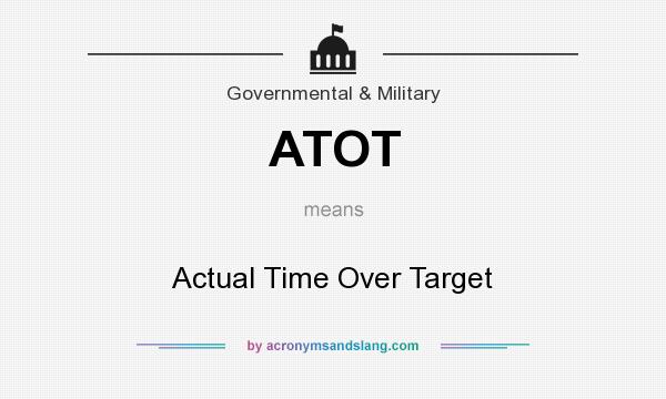 What does ATOT mean? It stands for Actual Time Over Target