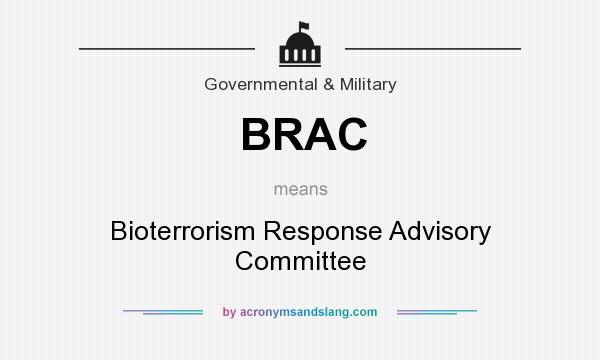 What does BRAC mean? It stands for Bioterrorism Response Advisory Committee