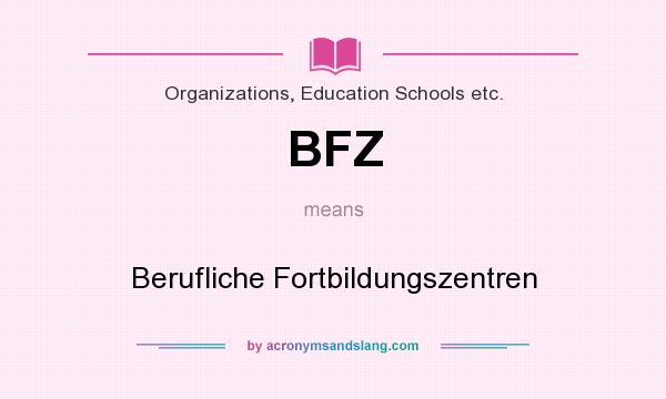 What does BFZ mean? It stands for Berufliche Fortbildungszentren