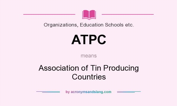 What does ATPC mean? It stands for Association of Tin Producing Countries