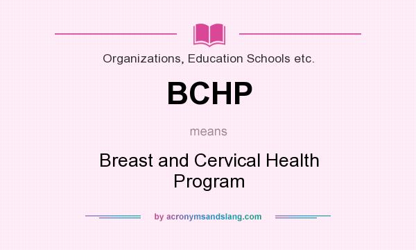 What does BCHP mean? It stands for Breast and Cervical Health Program