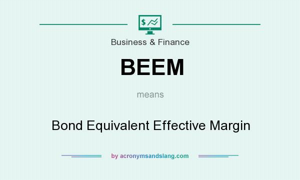 What does BEEM mean? It stands for Bond Equivalent Effective Margin
