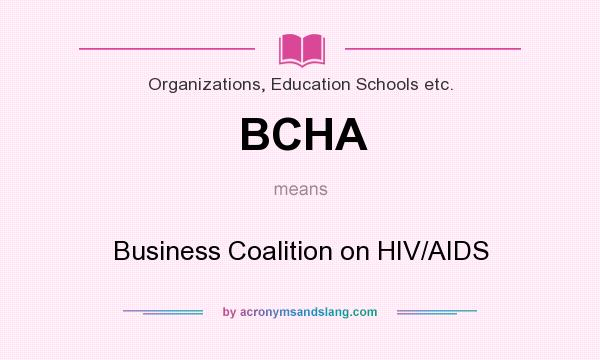 What does BCHA mean? It stands for Business Coalition on HIV/AIDS