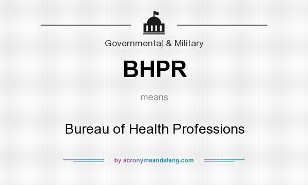What does BHPR mean? It stands for Bureau of Health Professions