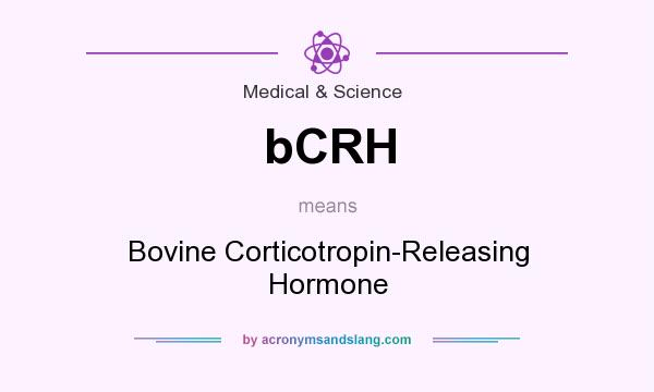 What does bCRH mean? It stands for Bovine Corticotropin-Releasing Hormone