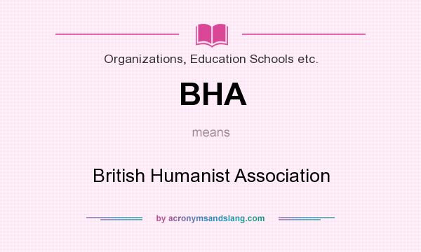 What does BHA mean? It stands for British Humanist Association