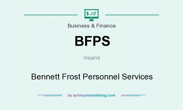 What does BFPS mean? It stands for Bennett Frost Personnel Services