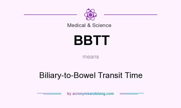 What does BBTT mean? It stands for Biliary-to-Bowel Transit Time