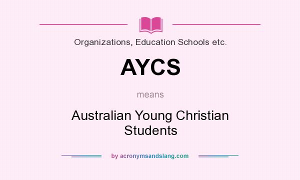 What does AYCS mean? It stands for Australian Young Christian Students