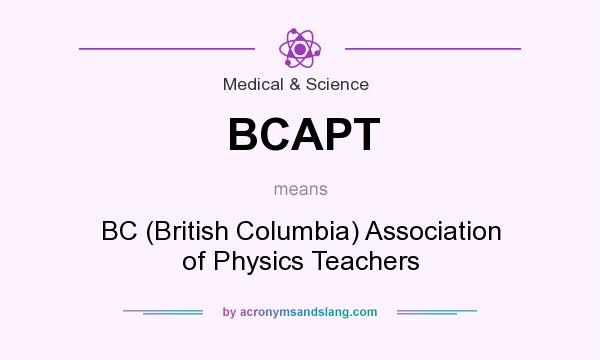 What does BCAPT mean? It stands for BC (British Columbia) Association of Physics Teachers