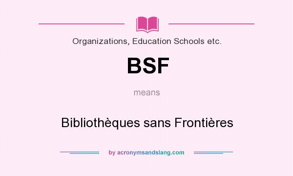 What does BSF mean? It stands for Bibliothèques sans Frontières