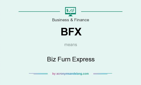 What does BFX mean? It stands for Biz Furn Express