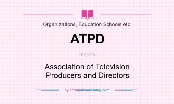 What does ATPD mean? It stands for Association of Television Producers and Directors