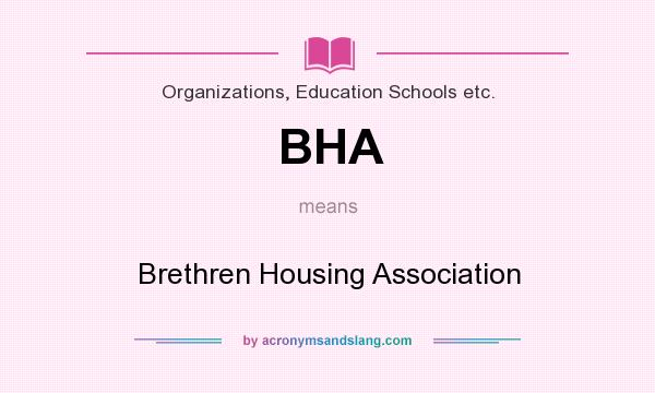 What does BHA mean? It stands for Brethren Housing Association