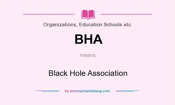 What does BHA mean? It stands for Black Hole Association