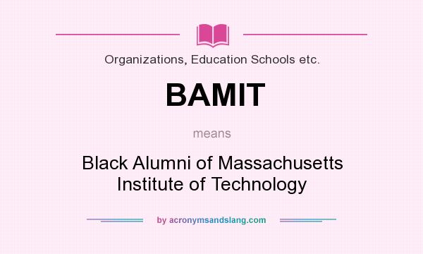 What does BAMIT mean? It stands for Black Alumni of Massachusetts Institute of Technology