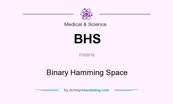 What does BHS mean? It stands for Binary Hamming Space