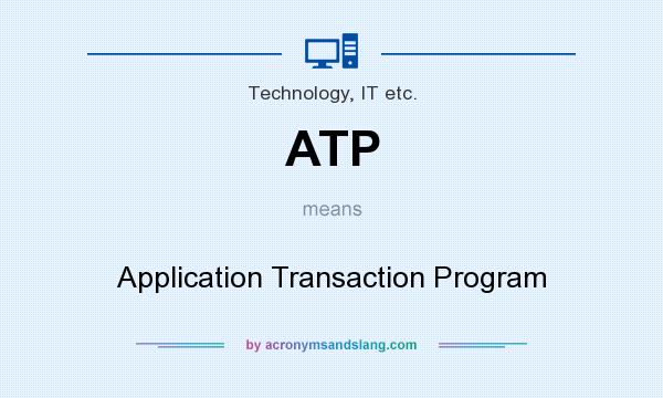 What does ATP mean? It stands for Application Transaction Program