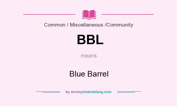 What does BBL mean? It stands for Blue Barrel