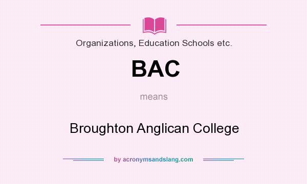 What does BAC mean? It stands for Broughton Anglican College