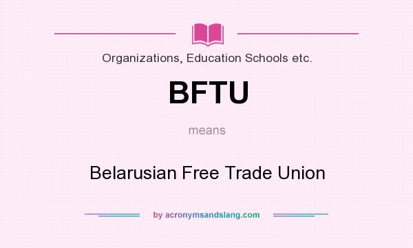 What does BFTU mean? It stands for Belarusian Free Trade Union