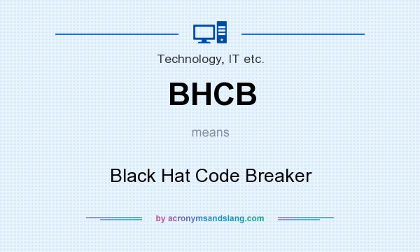 What does BHCB mean? It stands for Black Hat Code Breaker
