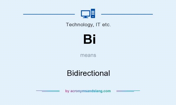 What does Bi mean? It stands for Bidirectional