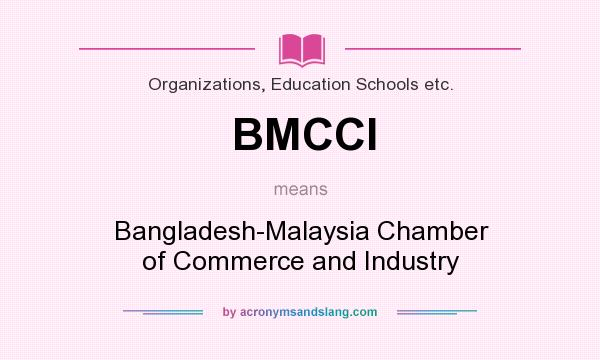 What does BMCCI mean? It stands for Bangladesh-Malaysia Chamber of Commerce and Industry