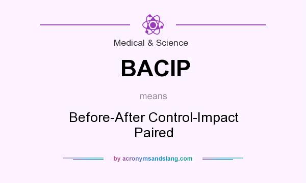 What does BACIP mean? It stands for Before-After Control-Impact Paired