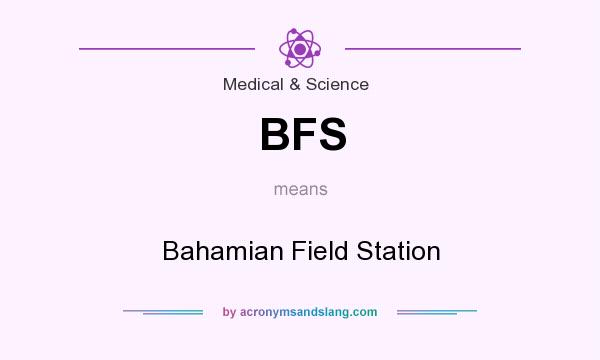 What does BFS mean? It stands for Bahamian Field Station