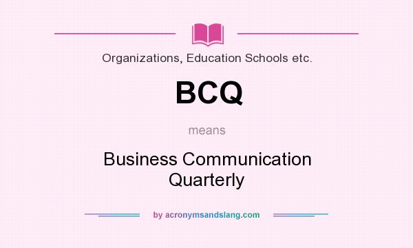 What does BCQ mean? It stands for Business Communication Quarterly